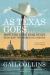 As Texas Goes : How the Lone Star State Hijacked the American Agenda