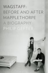 Wagstaff:before and after Mapplethrope : A Biography