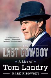 The Last Cowboy : A Life of Tom Landry