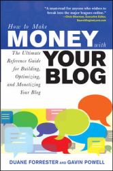 How to Make Money with Your Blog: the Ultimate Reference Guide for Building, Optimizing, and Monetizing Your Blog