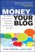 How to Make Money with Your Blog: the Ultimate Reference Guide for Building, Optimizing, and Monetizing Your Blog