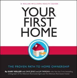 Your First Home: the Proven Path to Home Ownership