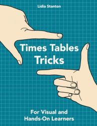 Times Tables Tricks : For Visual and Hands-On Learners