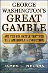 George Washington's Great Gamble : And the Sea Battle That Won the American Revolution