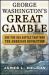 George Washington's Great Gamble : And the Sea Battle That Won the American Revolution