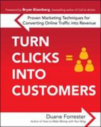 Turn Clicks into Customers: Proven Marketing Techniques for Converting Online Traffic into Revenue