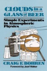 Clouds in a Glass of Beer : Simple Experiments in Atmospheric Physics