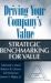 Driving Your Company's Value : Strategic Benchmarking for Value