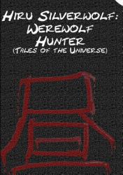 Hiru Silverwolf : Werewolf Hunter (Tales of the Universe)