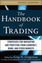 The Handbook of Trading: Strategies for Navigating and Profiting from Currency, Bond, and Stock Markets