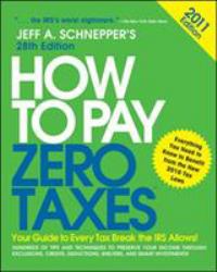 How to Pay Zero Taxes 2011: Your Guide to Every Tax Break the IRS Allows!