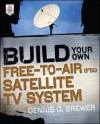 Build Your Own Free-To-Air (FTA) Satellite TV System