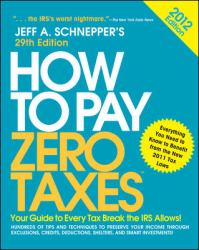 How to Pay Zero Taxes 2012: Your Guide to Every Tax Break the IRS Allows!