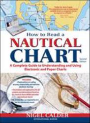 How to Read a Nautical Chart, 2nd Edition (Includes ALL of Chart #1) : A Complete Guide to Using and Understanding Electronic and Paper Charts