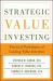 Strategic Value Investing: Practical Techniques of Leading Value Investors