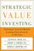 Strategic Value Investing: Practical Techniques of Leading Value Investors