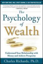 The Psychology of Wealth: Understand Your Relationship with Money and Achieve Prosperity