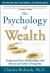 Psychology of Wealth: Understand Your Relationship with Money and Achieve Prosperity