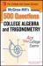 McGraw-Hill's 500 College Algebra and Trigonometry Questions: Ace Your College Exams : 3 Reading Tests + 3 Writing Tests + 3 Mathematics Tests