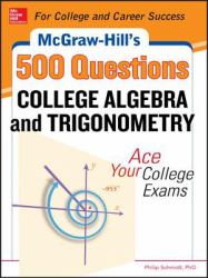 McGraw-Hill's 500 College Algebra and Trigonometry Questions: Ace Your College Exams