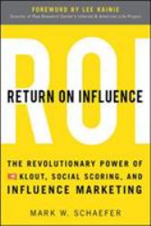 Return on Influence: the Revolutionary Power of Klout, Social Scoring, and Influence Marketing