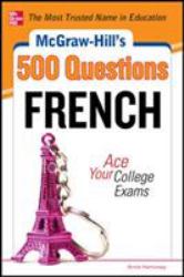 McGraw-Hill's 500 French Questions: Ace Your College Exams : 3 Reading Tests + 3 Writing Tests + 3 Mathematics Tests