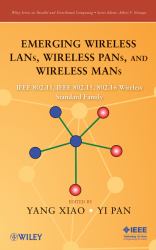 Emerging Wireless LANs, Wireless PANs, and Wireless MANs : IEEE 802. 11, IEEE 802. 15, 802. 16 Wireless Standard Family