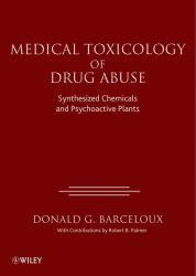 Medical Toxicology of Drug Abuse : Synthesized Chemicals and Psychoactive Plants