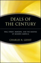 Deals of the Century : Wall Street, Mergers, and the Making of Modern America