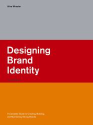 Designing Brand Identity : A Complete Guide to Creating, Building, and Maintaining Strong Brands