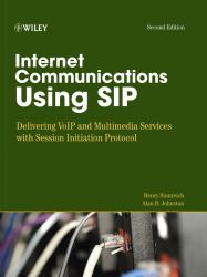 Internet Communications Using SIP : Delivering VoIP and Multimedia Services with Session Initiation Protocol