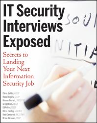 IT Security Interviews Exposed : Secrets to Landing Your Next Information Security Job