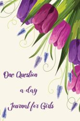 One Question a Day Journal for Girls : 108 Daily Questions for Your Child to Inspire Self-Discovery, Empowerment and Happiness