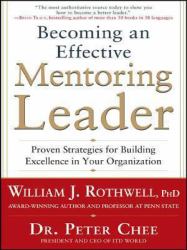 Becoming an Effective Mentoring Leader: Proven Strategies for Building Excellence in Your Organization