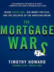 Mortgage Wars: Inside Fannie Mae, Big-Money Politics, and the Collapse of the American Dream