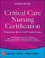 Critical Care Nursing Certification: Preparation, Review, and Practice Exams, Seventh Edition