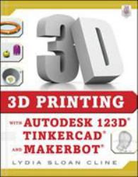 3D Printing with Autodesk 123D, Tinkercad, and MakerBot