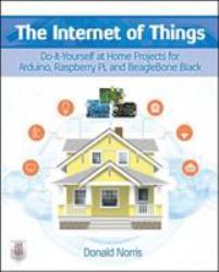 The Internet of Things: Do-It-Yourself at Home Projects for Arduino, Raspberry Pi and BeagleBone Black