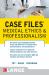 Case Files Medical Ethics and Professionalism