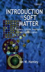 Introduction to Soft Matter : Polymers, Colloids, Amphiphiles and Liquid Crystals