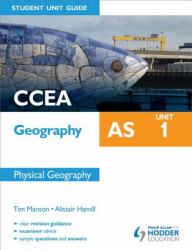 CCEA Geography AS Student Unit Guide: Unit 1 Physical Geography