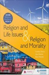 Religion and Life Issues and Religion and Morality : GCSE Religious Studies for AQA B