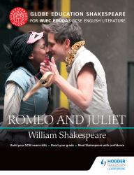 Globe Education Shakespeare : Romeo and Juliet for WJEC Eduqas GCSE English Literature