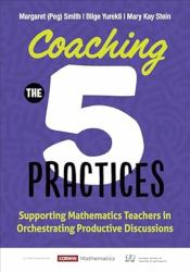 Coaching the 5 Practices : Supporting Mathematics Teachers in Orchestrating Productive Discussions