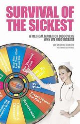 Survival of the Sickest : A Medical Maverick Discovers Why We Need Disease