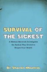 Survival of the Sickest : A Medical Maverick Discovers Why We Need Disease