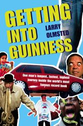 Getting into Guinness : One Man's Longest, Fastest, Highest Journey Inside the World's Most Famous Record Book