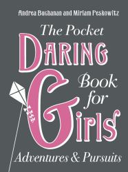 The Pocket Daring Book for Girls : Adventures and Pursuits