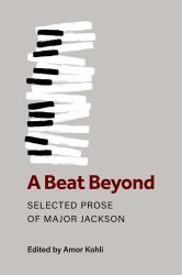 A Beat Beyond : Selected Prose of Major Jackson