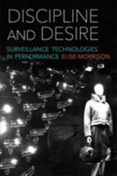 Discipline and Desire : Surveillance Technologies in Performance